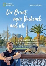 Der Orient, mein Rucksack und ich - Florian Müller ; Korbinian Mayr-Kennerknecht - 9783987010163