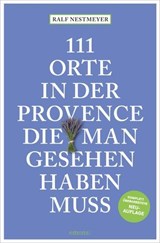 111 Orte in der Provence, die man gesehen haben muss - Ralf Nestmeyer - 9783987072864