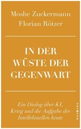 In der Wüste der Gegenwart - Moshe Zuckermann ; Florian Rötzer - 9783987911538