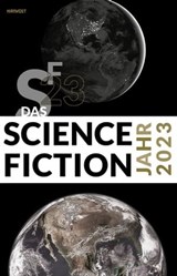 Das Science Fiction Jahr 2023 - Erik Simon ; Dominik Irtenkauf ; Judith C. Vogt ; Kai U. Jürgens ; Hans Frey ; Uwe Neuhold ; Gary Westfahl ; Maurice Schuhmann ; Wolfgang Neuhaus ; Guido Sprenger ; Markus Tillmann ; Karlheinz Steinmüller ; Yvonne Tunnat ; Udo Klotz ; Thorsten Hanisch ; S - 9783988570345