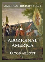 Aboriginal America (American History Vol. 1) - Jacob Abbott - 9783988683021