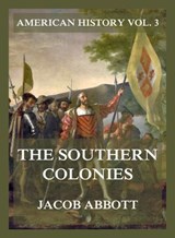 The Southern Colonies (American History Vol. 3) - Jacob Abbott - 9783988683045