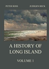 A History of Long Island, Vol. 1 - Juergen Beck ; Clarence B Bagley - 9783988683519