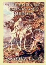The Book Of Saints And Heroes - Andrew Lang - 9783988685124