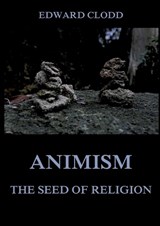 Animism - The Seed Of Religion - Edward Clodd - 9783988685162