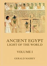 Ancient Egypt - Light Of The World, Volume 1 - Gerald Massey - 9783988685377
