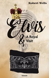 Elvis & A Royal Visit - Robert Wells - 9783991318996