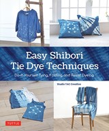 Easy Shibori Tie Dye Techniques - Studio TAC Creative - 9784805317808