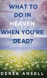 What to do in Heaven when you're Dead? - Derek Ansell - 9784824124166