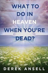 What to do in Heaven when you're Dead? - Derek Ansell - 9784824124197