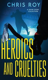 Heroics And Cruelties - Chris Roy - 9784824168504