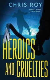 Heroics And Cruelties - Chris Roy - 9784824168528
