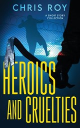 Heroics And Cruelties - Chris Roy - 9784824168535