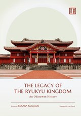 The Legacy of the Ryukyu Kingdom - Kurayoshi Takara - 9784866582580
