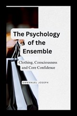 The Psychology of the Ensemble, Clothing, Consciousness, and Core Confidence - Emmanuel Joseph - 9784871677318