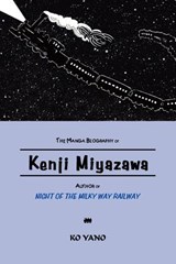 The Manga Biography of Kenji Miyazawa, Author of "Night of the Milky Way Railway" - Ko Yano - 9784990284848