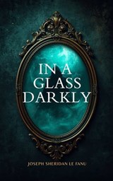 In a Glass Darkly - J. SHERIDAN LE FANU - 9785078963082