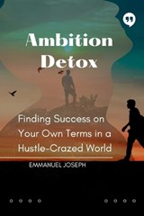Ambition Detox, Finding Success on Your Own Terms in a Hustle-Crazed World - Emmanuel Joseph - 9785482092224