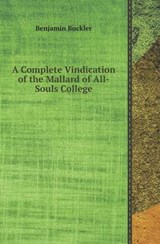 A Complete Vindication of the Mallard of All-Souls College - Benjamin Buckler - 9785518410060