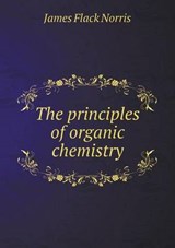 The Principles of Organic Chemistry - James Flack Norris - 9785518455658
