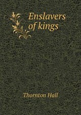 Enslavers of Kings - Thornton Hall - 9785518457799