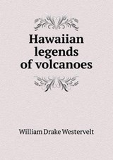 Hawaiian Legends of Volcanoes - William Drake Westervelt - 9785518468870
