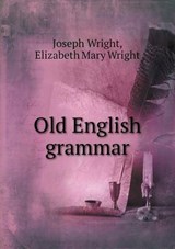 Old English Grammar - Associate Professor Joseph Wright ; Elizabeth Mary Wright - 9785518498204
