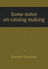 Some Notes on Catalog Making - Samuel Graydon - 9785518514621