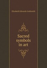 Sacred Symbols in Art - Elizabeth Edwards Goldsmith - 9785518521506