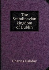 The Scandinavian Kingdom of Dublin - Charles Haliday ; John Patrick Prendergast - 9785518540668