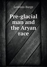 Pre-Glacial Man and the Aryan Race - Lorenzo Burge - 9785518563469
