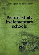 Picture Study in Elementary Schools - Lucy Langdon Williams Wilson - 9785518638143