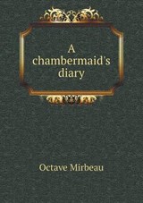 A Chambermaid's Diary - Octave Mirbeau ; Benjamin Ricketson Tucker - 9785518653320
