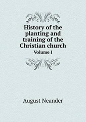 History of the Planting and Training of the Christian Church Volume I