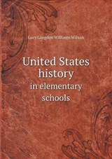 United States History in Elementary Schools - Lucy Langdon Williams Wilson - 9785518689374