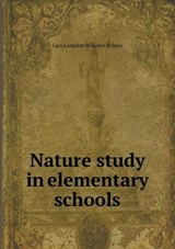 Nature Study in Elementary Schools - Lucy Langdon Williams Wilson - 9785518693586