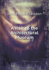 A Visit to the Architectural Museum - John Pollard Seddon - 9785518713215