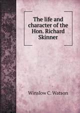 The Life and Character of the Hon. Richard Skinner - Winslow C Watson - 9785518733206