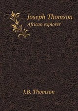 Joseph Thomson African Explorer - J B Thomson - 9785518736894