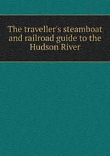The Traveller's Steamboat and Railroad Guide to the Hudson River - Humphrey Phelps - 9785518756397