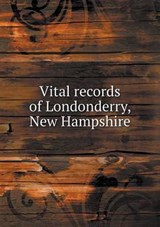 Vital Records of Londonderry, New Hampshire - Daniel Gage Annis ; George Waldo Browne - 9785518759220