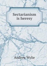 Sectarianism Is Heresy - Andrew Wylie - 9785518772199