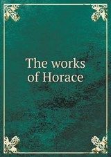 The Works of Horace - C Smart ; Theodore Alois Buckley - 9785518791374
