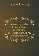 Genealogy of a Branch of the Descendants of Wolston Brockway Who Settled in Lyme - Beman Brockway - 9785518822313