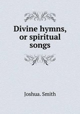 Divine hymns, or spiritual songs - SMITH,  Joshua - 9785518935891