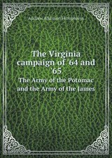 The Virginia Campaign of '64 and '65 the Army of the Potomac and the Army of the James - Andrew Atkinson Humphreys - 9785518959941