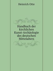 Handbuch Der Kirchlichen Kunst-Archaologie Des Deutschen Mittelalters