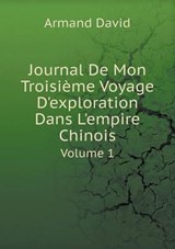 Journal de Mon Troisieme Voyage D'Exploration Dans L'Empire Chinois Volume 1 - Armand David - 9785519093422