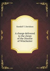 A Charge Delivered to the Clergy of the Diocese of Winchester - Randall T Davidson - 9785519139922