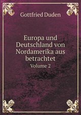 Europa Und Deutschland Von Nordamerika Aus Betrachtet Volume 2 - Gottfried Duden - 9785519176866